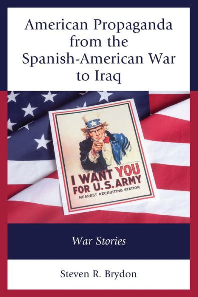 American Propaganda From The Spanish-American War To Iraq: War Stories - 9781793626158