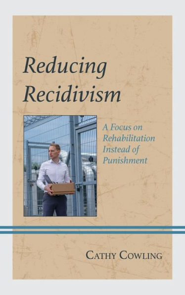 Reducing Recidivism: A Focus On Rehabilitation Instead Of Punishment