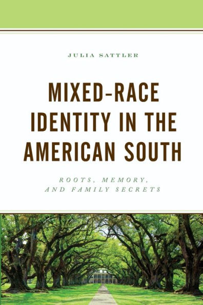Mixed-Race Identity In The American South: Roots, Memory, And Family Secrets (New Studies In Southern History) - 9781793627087
