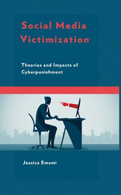 Social Media Victimization: Theories And Impacts Of Cyberpunishment