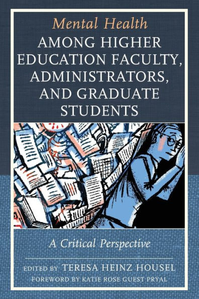Mental Health Among Higher Education Faculty, Administrators, And Graduate Students: A Critical Perspective (Lexington Studies In Health Communication) - 9781793630261