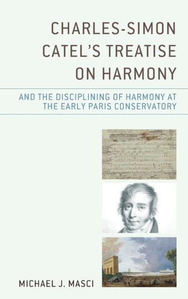 Charles-Simon Catel's Treatise On Harmony And The Disciplining Of Harmony At The Early Paris Conservatory