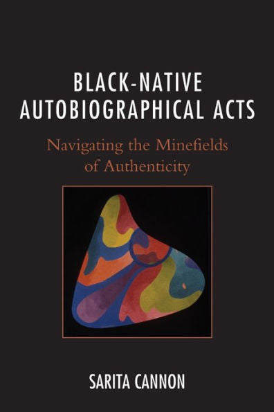 Black-Native Autobiographical Acts: Navigating The Minefields Of Authenticity - 9781793630599