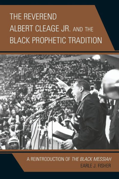 The Reverend Albert Cleage Jr. And The Black Prophetic Tradition: A Reintroduction Of The Black Messiah (Rhetoric, Race, And Religion)
