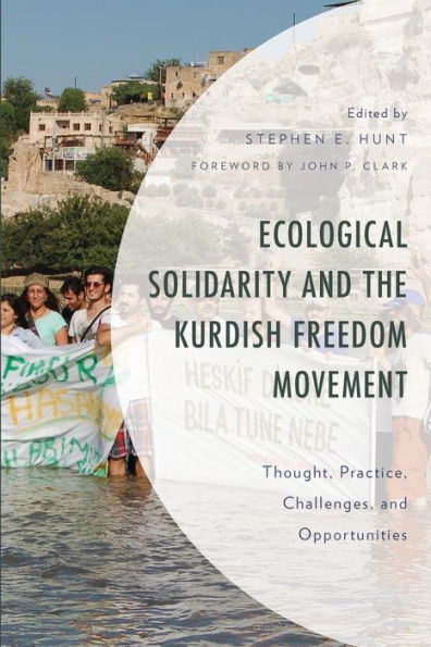Ecological Solidarity And The Kurdish Freedom Movement: Thought, Practice, Challenges, And Opportunities (Environment And Society) - 9781793633866