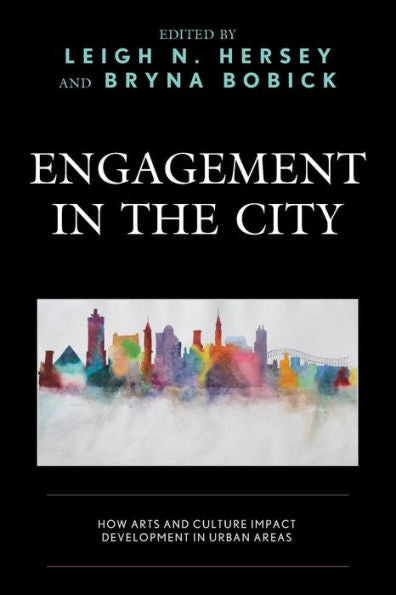 Engagement In The City: How Arts And Culture Impact Development In Urban Areas - 9781793633927
