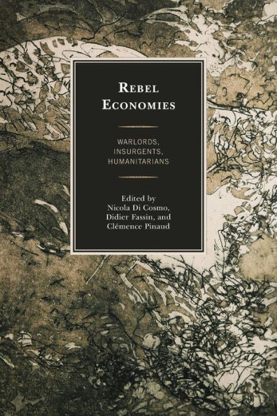 Rebel Economies: Warlords, Insurgents, Humanitarians - 9781793635211