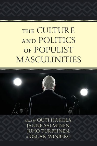 The Culture And Politics Of Populist Masculinities - 9781793635273