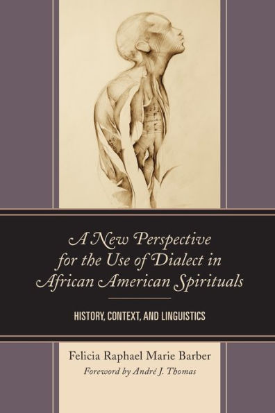 A New Perspective For The Use Of Dialect In African American Spirituals: History, Context, And Linguistics - 9781793635365