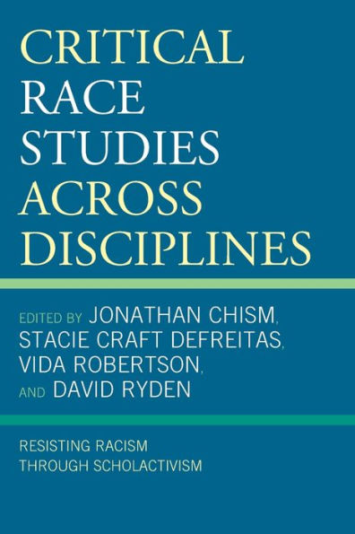 Critical Race Studies Across Disciplines: Resisting Racism Through Scholactivism - 9781793635907