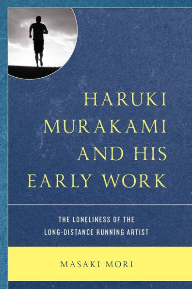 Haruki Murakami And His Early Work: The Loneliness Of The Long-Distance Running Artist - 9781793635990