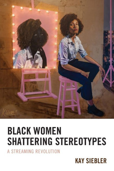 Black Women Shattering Stereotypes: A Streaming Revolution - 9781793636027