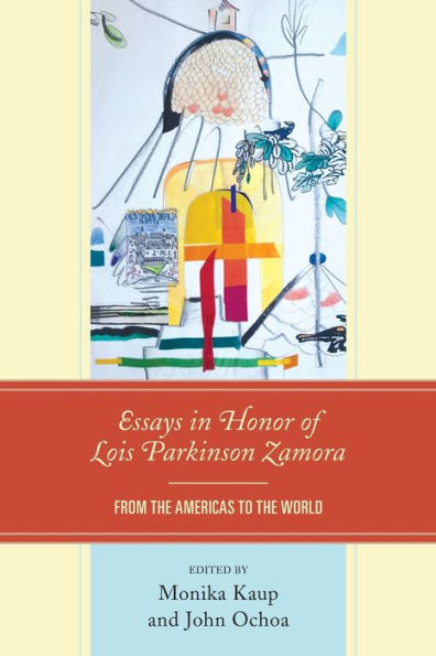 Essays In Honor Of Lois Parkinson Zamora: From The Americas To The World