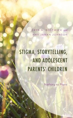 Stigma, Storytelling, And Adolescent Parents' Children: Nothing To Prove