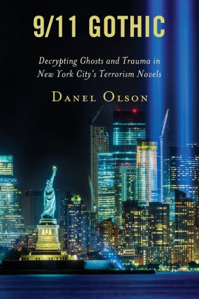 9/11 Gothic: Decrypting Ghosts And Trauma In New York City'S Terrorism Novels (Reading Trauma And Memory)