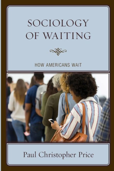Sociology Of Waiting: How Americans Wait - 9781793640710