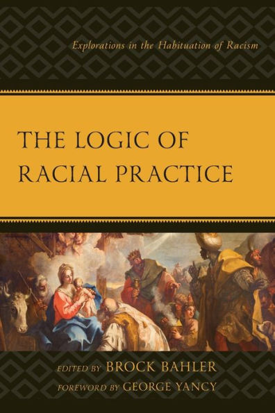 The Logic Of Racial Practice: Explorations In The Habituation Of Racism (Philosophy Of Race) - 9781793641557