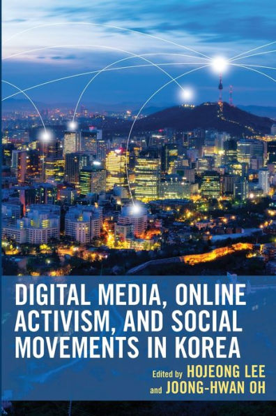 Digital Media, Online Activism, And Social Movements In Korea (Korean Communities Across The World) - 9781793642301
