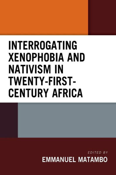 Interrogating Xenophobia And Nativism In Twenty-First-Century Africa - 9781793645333