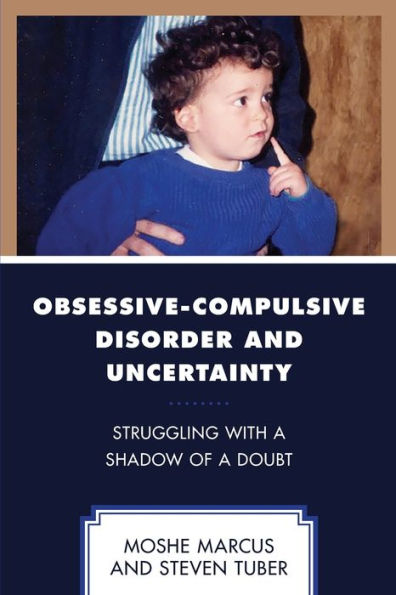 Obsessive-Compulsive Disorder And Uncertainty: Struggling With A Shadow Of A Doubt (Psychodynamic Psychotherapy And Assessment In The Twenty-First Century) - 9781793646385