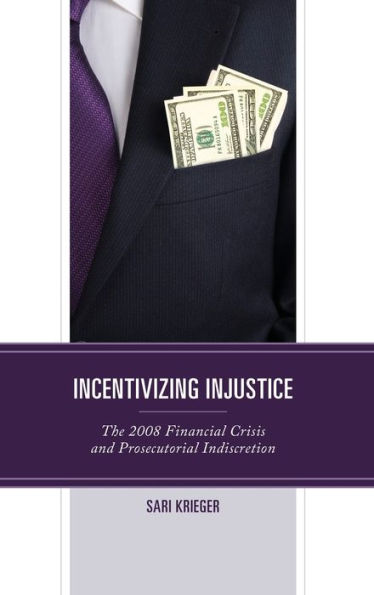 Incentivizing Injustice: The 2008 Financial Crisis And Prosecutorial Indiscretion