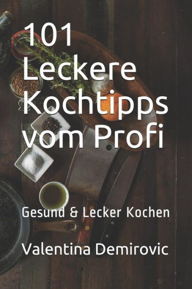 101 Leckere Kochtipps vom Profi: Gesund &amp; Lecker Kochen (Edición alemana)