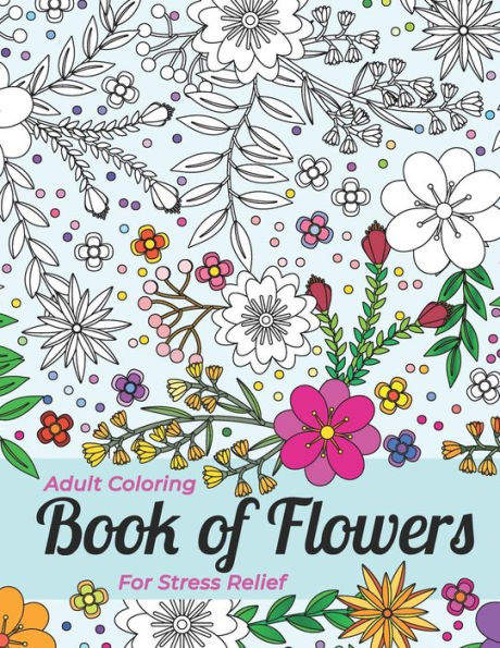 Adult Coloring Book Of Flowers For Stress Relief And Relaxation
