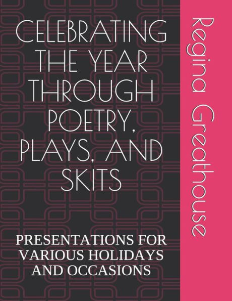 Celebrating the Year Through Poetry, Plays, and Skits: PRESENTATIONS FOR VARIOUS HOLIDAYS AND OCCASIONS