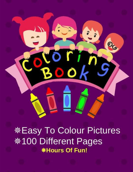 Coloring Book: Coloring Book: 100 Easy to Color In Animals, Monsters and Other Great Designs. Great For Kids 2-4
