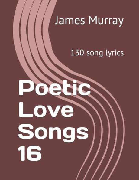 Poetic Love Songs 16: 130 Song Lyrics