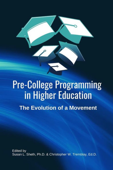 Pre-College Programming In Higher Education: The Evolution Of A Movement: A Practitioner's Handbook For Current And Future Pre-College Programming Leaders