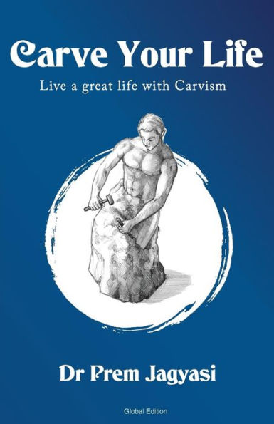 Carve Your Life: Live a great life with carvism
