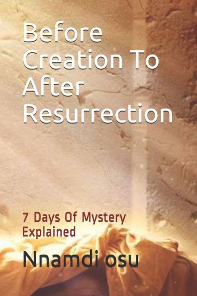 Before Creation To After Resurrection: 7 Days Of Mystery Explained