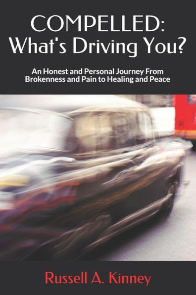 Compelled: What's Driving You?: An Honest and Personal Journey From Brokenness and Pain to Healing and Peace (Who Are You?)