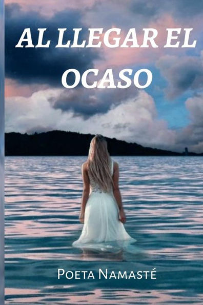 AL LLEGAR EL OCASO (Spanish Edition)