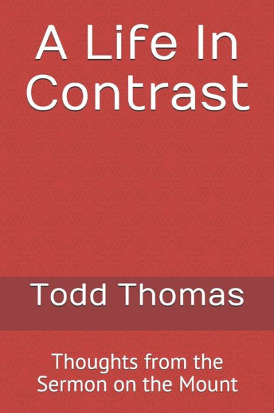 A Life In Contrast: Thoughts from the Sermon on the Mount