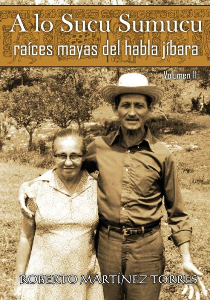 A lo Sucu Sumucu: Raíces Mayas del Habla Jíbara (Volumen II) (Spanish Edition)