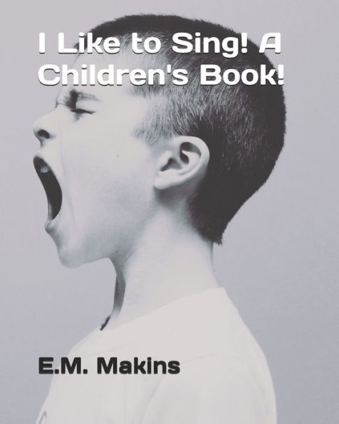I Like To Sing! A Children's Book!