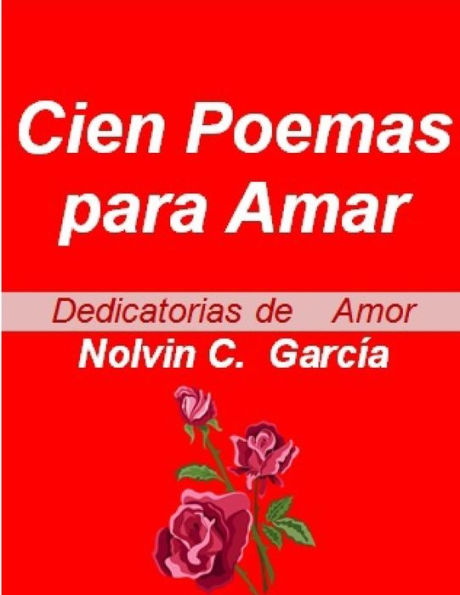 Cien Poemas para Amar: Dedicatorias de Amor Vol 1,2 y 3 (Spanish Edition)
