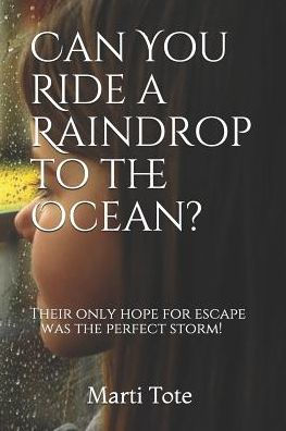 Can You Ride a Raindrop to the Ocean?: Their only hope for escape was the perfect storm!