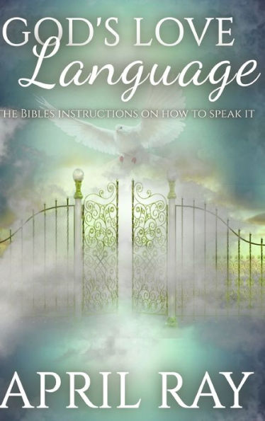 El lenguaje del amor de Dios Las instrucciones de la Biblia sobre cómo hablarlo