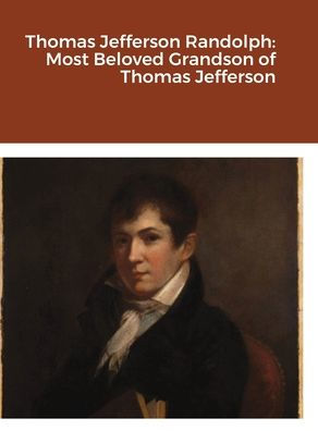 Thomas Jefferson Randolph: Most Beloved Grandson Of Thomas Jefferson