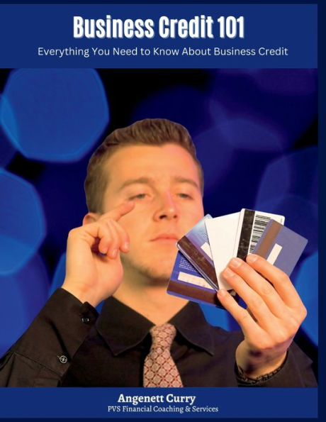 Business Credit 101: Everything You Need To Know About Business Credit - 9781794806078