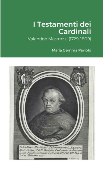 I Testamenti Dei Cardinali: Valentino Mastrozzi (1729-1809) (Italian Edition)