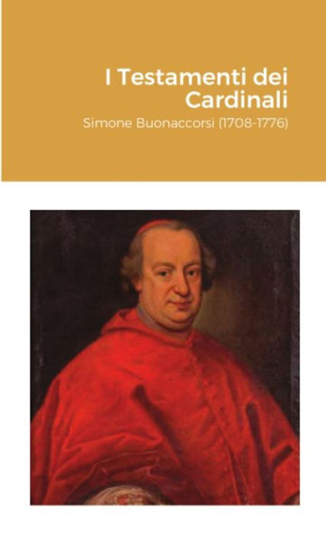 I Testamenti Dei Cardinali: Simone Buonaccorsi (1708-1776) (Italian Edition)