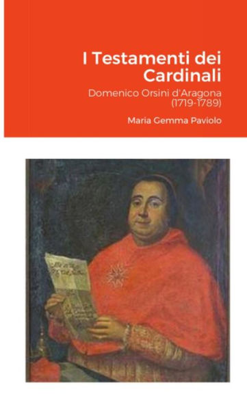 I Testamenti Dei Cardinali: Domenico Orsini D'Aragona (1719-1789) (Italian Edition)