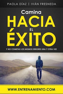 Camina hacia el éxito: Y no cometas los mismos errores una y otra vez (Spanish Edition)