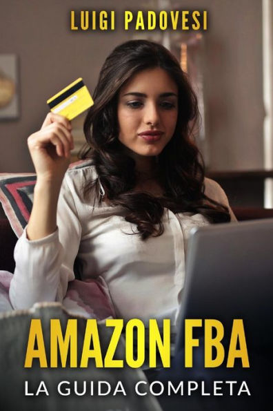 AMAZON FBA: La Guida Completa (Italian Edition)