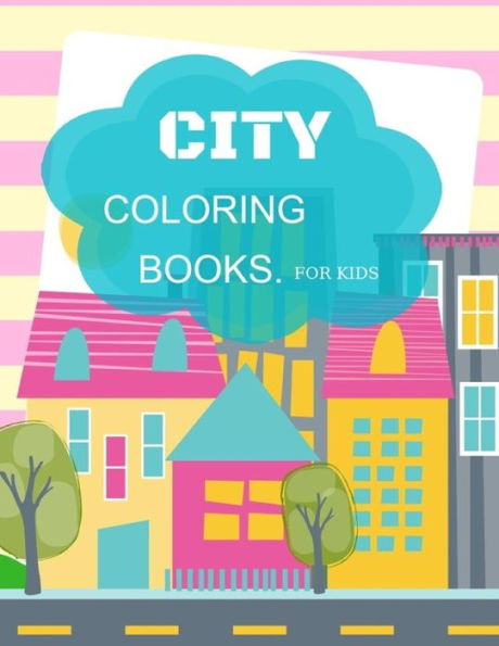 CITY Coloring Book For Kids: Ages 4-8 Childhood Learning, Preschool Activity Book 100 Pages Size 8x10 Inch (Coloring Activity Book for Kids)