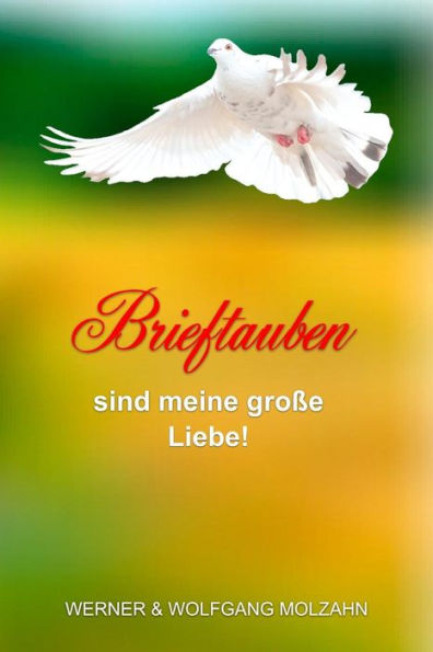 Brieftauben sind meine große Liebe!: 55 Alltagsgeschichten mit meinen Haustieren (Edición alemana)